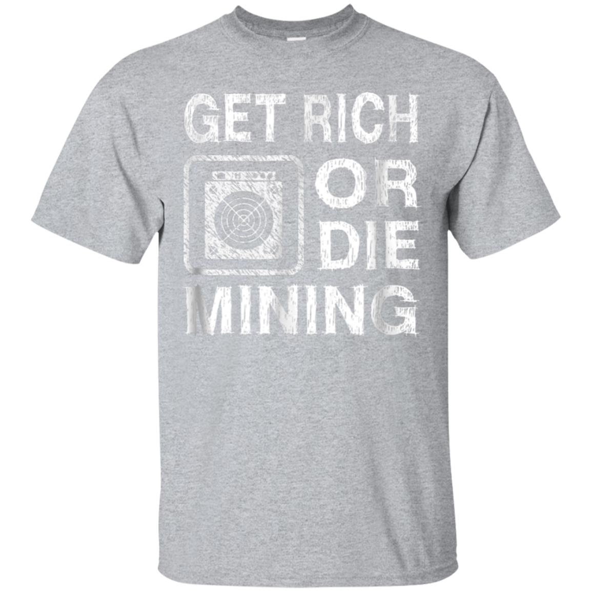 Get Rich Or Die Mining Funny Asic Bitcoin Miner T Shirt - 