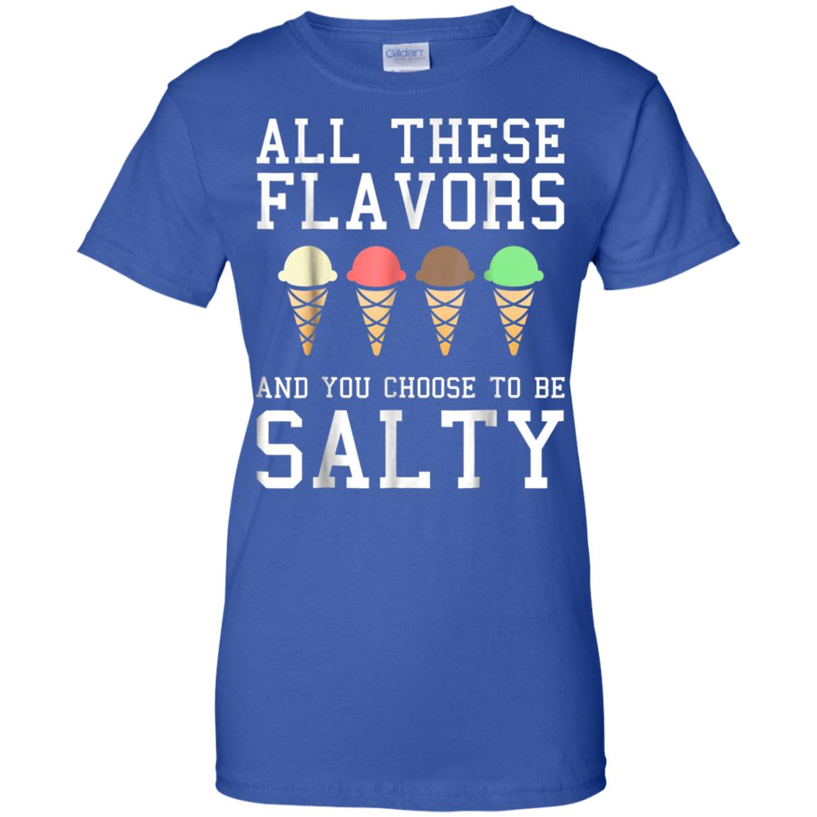 Awesome All These Flavors You Choose To Be Salty Funny Meme T Shirt 99promocode