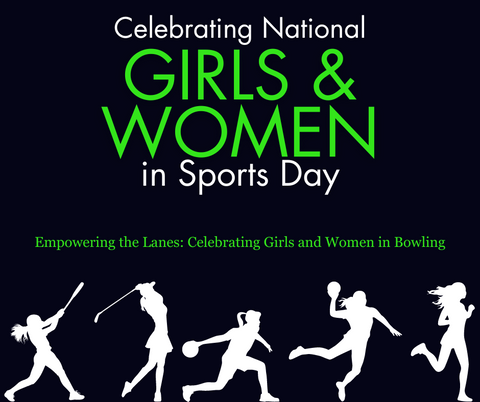 Image reads: "Celebrating National Girls & Women in Sports Day" and "Empowering the Lanes: Celebrating Girls and Women in Bowling" in green and white text on a black background with white silhouettes of women playing sports along the bottom.