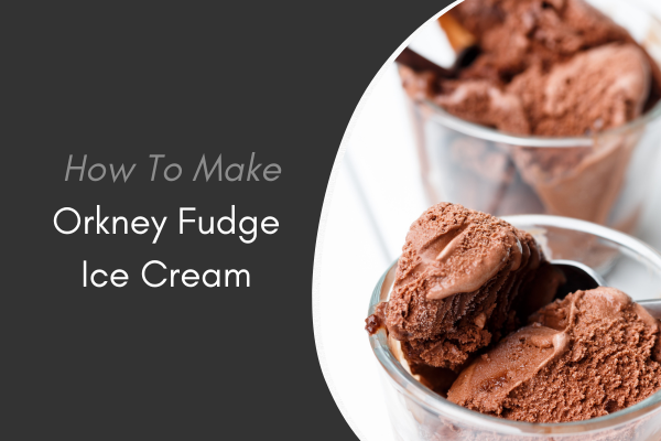 How to make Orkney fudge ice cream