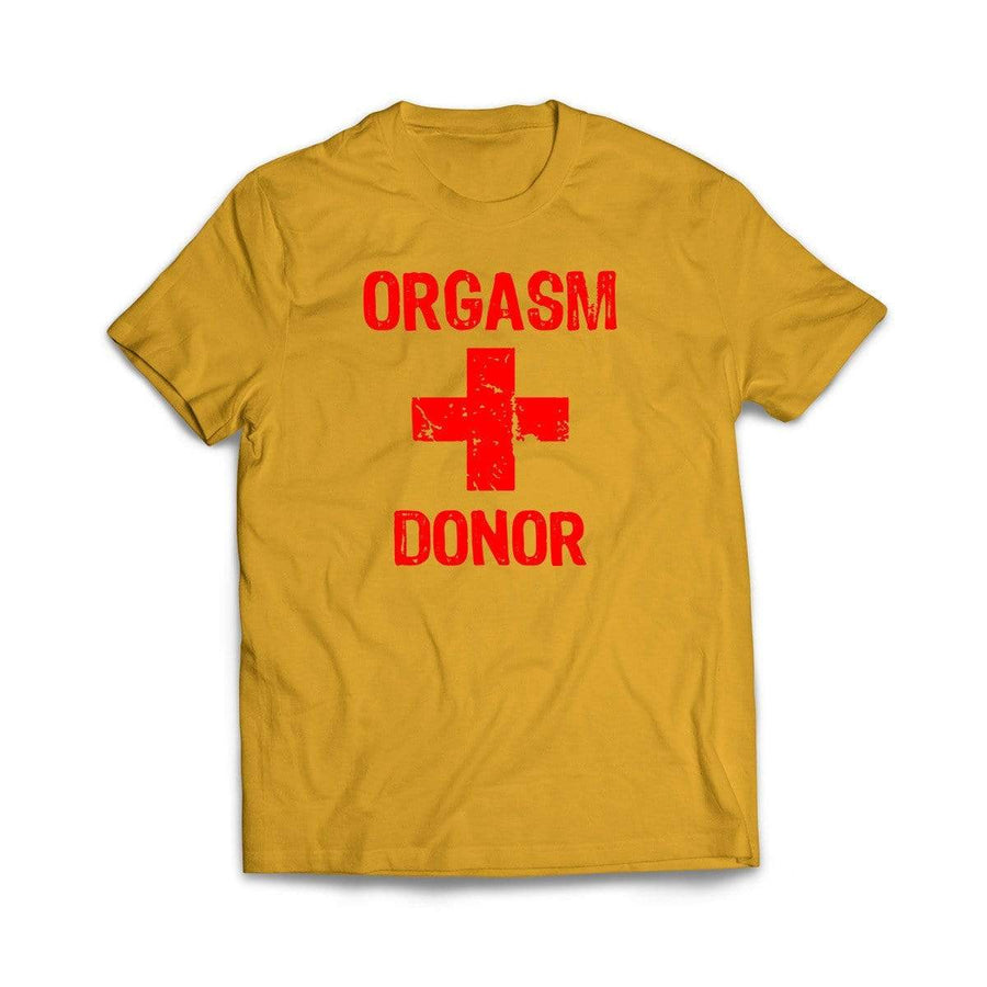 Orgasm Donor T-Shirt - We Got Teez