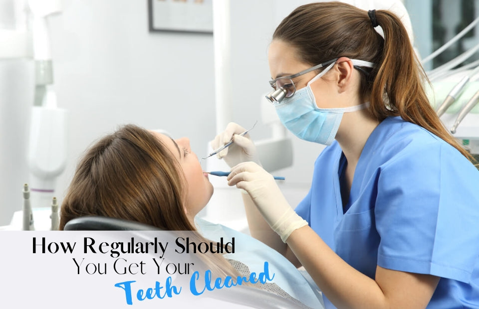 How Regularly Should You Get Your Teeth Cleaned?	