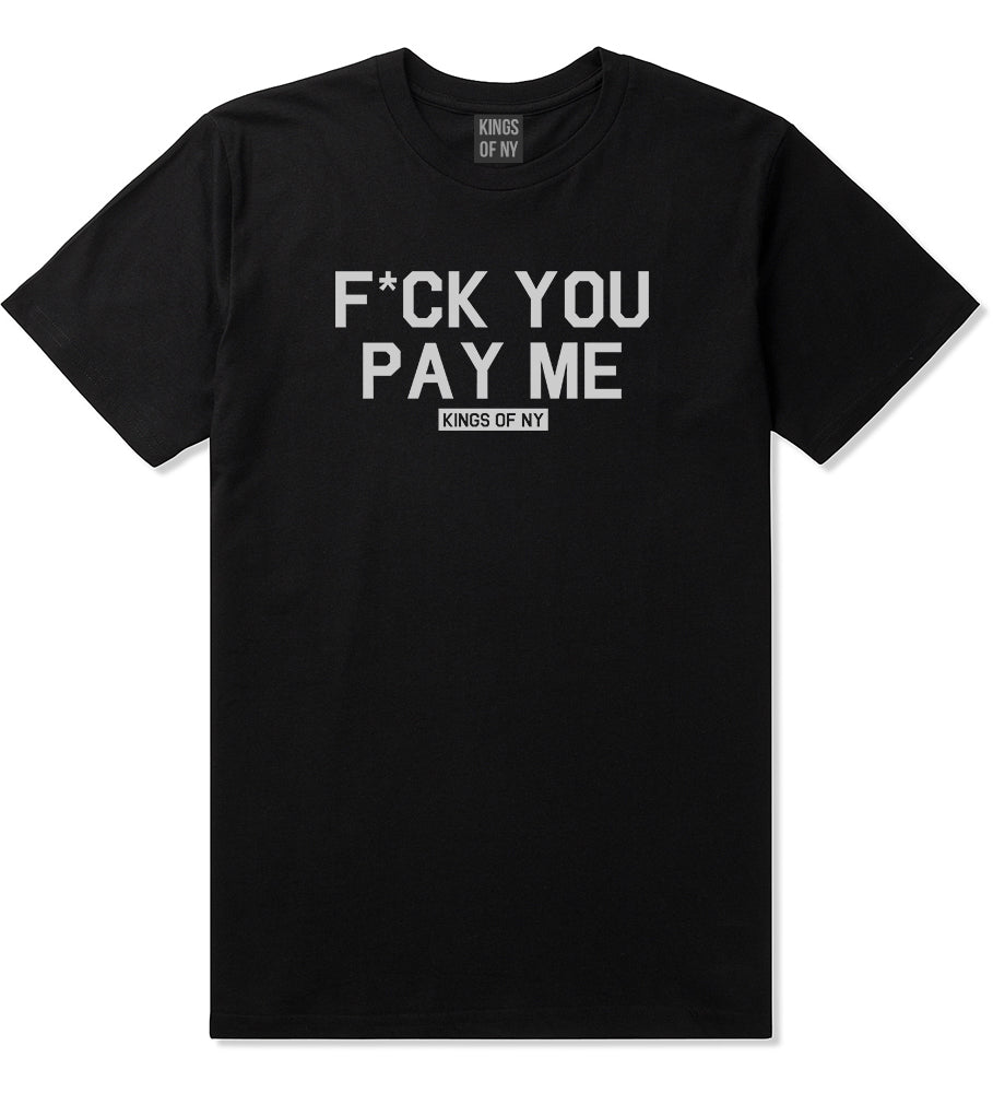 Fck You Pay Me Mens T-Shirt by Kings Of NY – KINGS OF NY