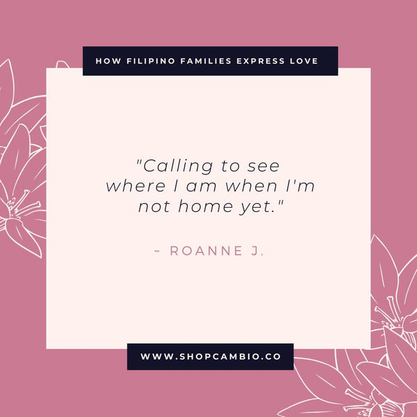 How Filipino Families Express Love Without Words by Cambio &amp; Co. / Roanne’s story: “Calling to see where I am when I’m not home yet.”