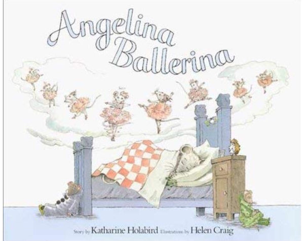 Angelina Ballerina by Katharine Holabird Illustrated by Helen Craig