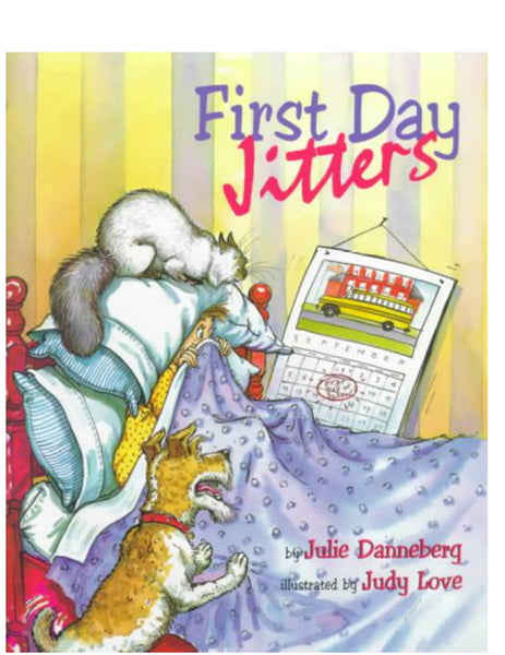 First Day Jitters by Julie Danneberg Illustrated by Judy Love