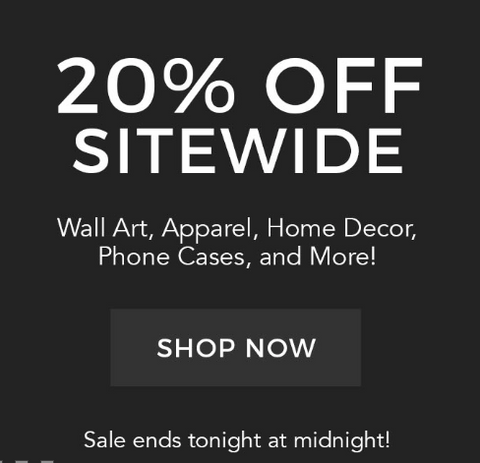 20% Off Sitewide - Order now till Midnight EST - Get your Holiday gifts on Wall Art - Apparel - Home Decor - Phone Cases, and more in time and Enjoy the holidays