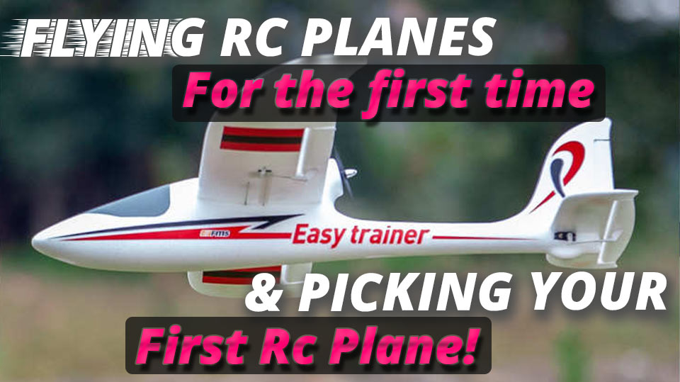 Flying Rc Planes for the first time, & Picking Your first Rc Plane!
