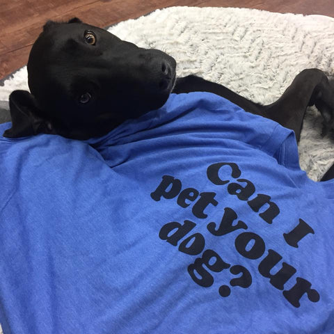 can i pet your dog shirt? 