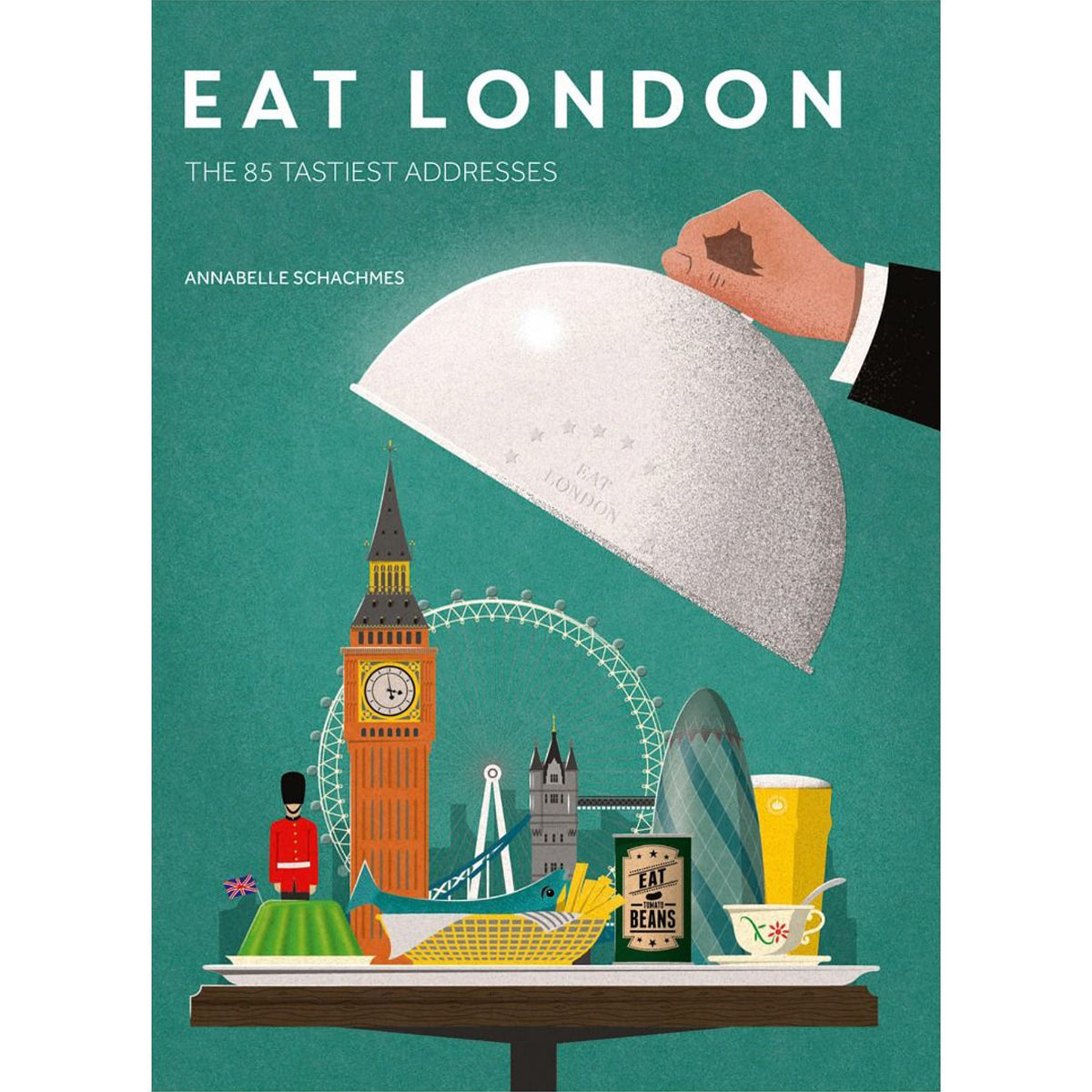 Eat London The 85 Tastiest Addresses Book By Annabelle Schachmes