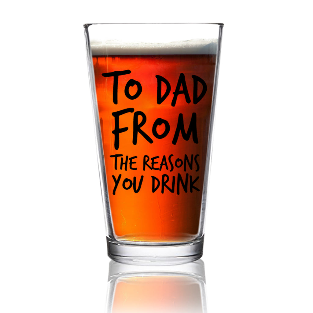 Download To Dad From the Reasons You Drink Funny Dad Beer Glass -16 ...