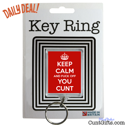 KEEP CALM AND FUCK OFF YOU CUNT- KEYRING DAILY DEAL
