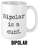 Bipolar is a cunt - Mug Navigation Pic
