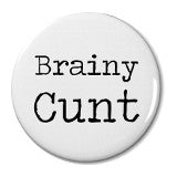 Brainy Cunt - Badge Small