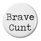Brave Cunt - Badge Small