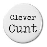 Clever Cunt - Small Badge