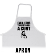 Even Jesus Think You're a Cunt - Apron