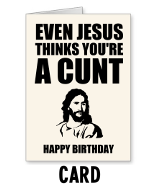 Even Jesus Think You're a Cunt - Card