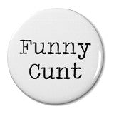 Funny Cunt - Badge Small