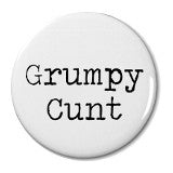 Grumpy Cunt - Badge Small