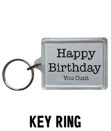 Happy Birthday You Cunt - Key Ring
