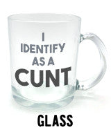 I Identify as a cunt Glass