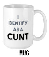 I Identify as a cunt Mug