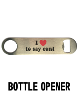 I Love To Say Cunt - Bottle Opener