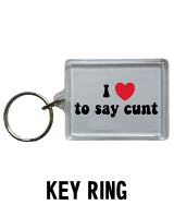 I Love To Say Cunt - Key Ring
