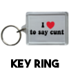 I Love To Say Cunt - Keyring