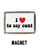 I Love To Say Cunt - Magnet