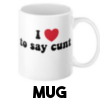 I Love To Say Cunt - Mug