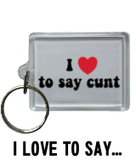 I Love to Say Cunt - Keyring