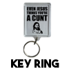 Even Jesus thinks you're a cunt -  Keyring
