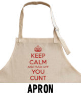 Keep Calm and Fuck Off You Cunt Apron Navigation