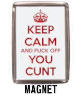 Keep Calm and Fuck Off You Cunt Magnet Navigation