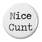 Nice Cunt - Badge Small
