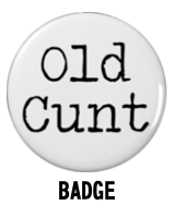 Old Cunt Badge