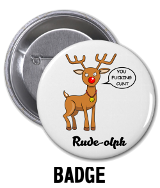Rude-olph - Badge