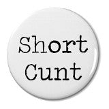 Short Cunt - Badge Small