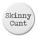 Skinny Cunt - Badge Small