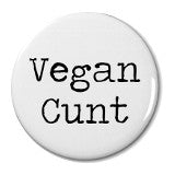 Vegan Cunt - Badge Small