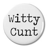 Witty Cunt - Badge Small