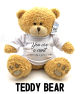 You're a cunt that's why we get on - Teddy Bear