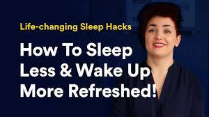 How to sleep less & wake up more refreshed!