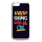 Everything Will Be Ok iPhone 6/6S Case
