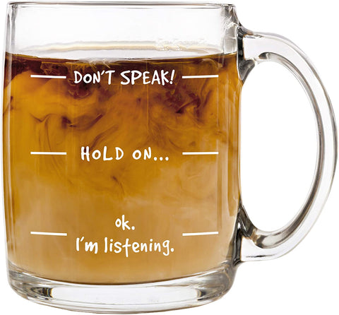 don't speak, coffee mug, i'm listening, glass, glass mug