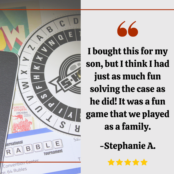 "I bought this for my son, but I think I had just as much fun solving the case as he did! It was a fun game that we played as a family."  -Stephanie A.