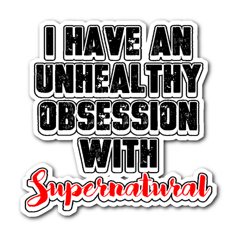 I have an unhealthy obsession with Supernatural - Sticker –  Supernatural-Sickness