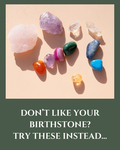 image of smooth gemstones and crystals laying flat with the text 'Don't like your birthstone? Try these instead..."